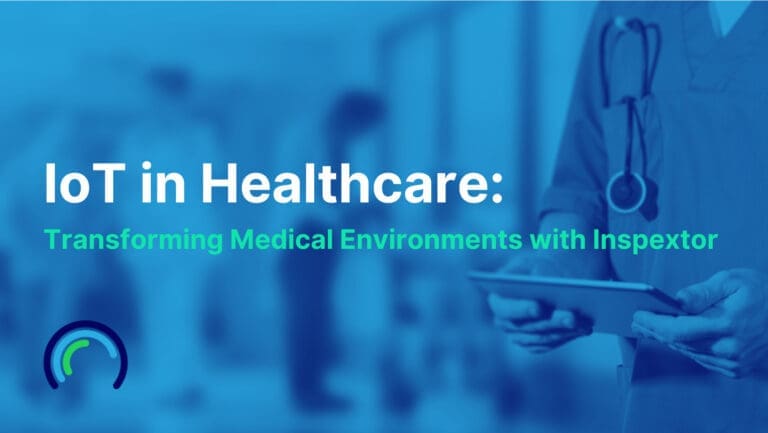 IoT in Healthcare: Transforming Medical Environments with Inspextor 